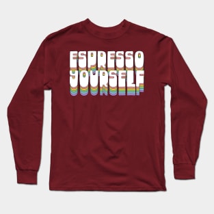 Espresso Yourself / Typographic Design T-Shirt Long Sleeve T-Shirt